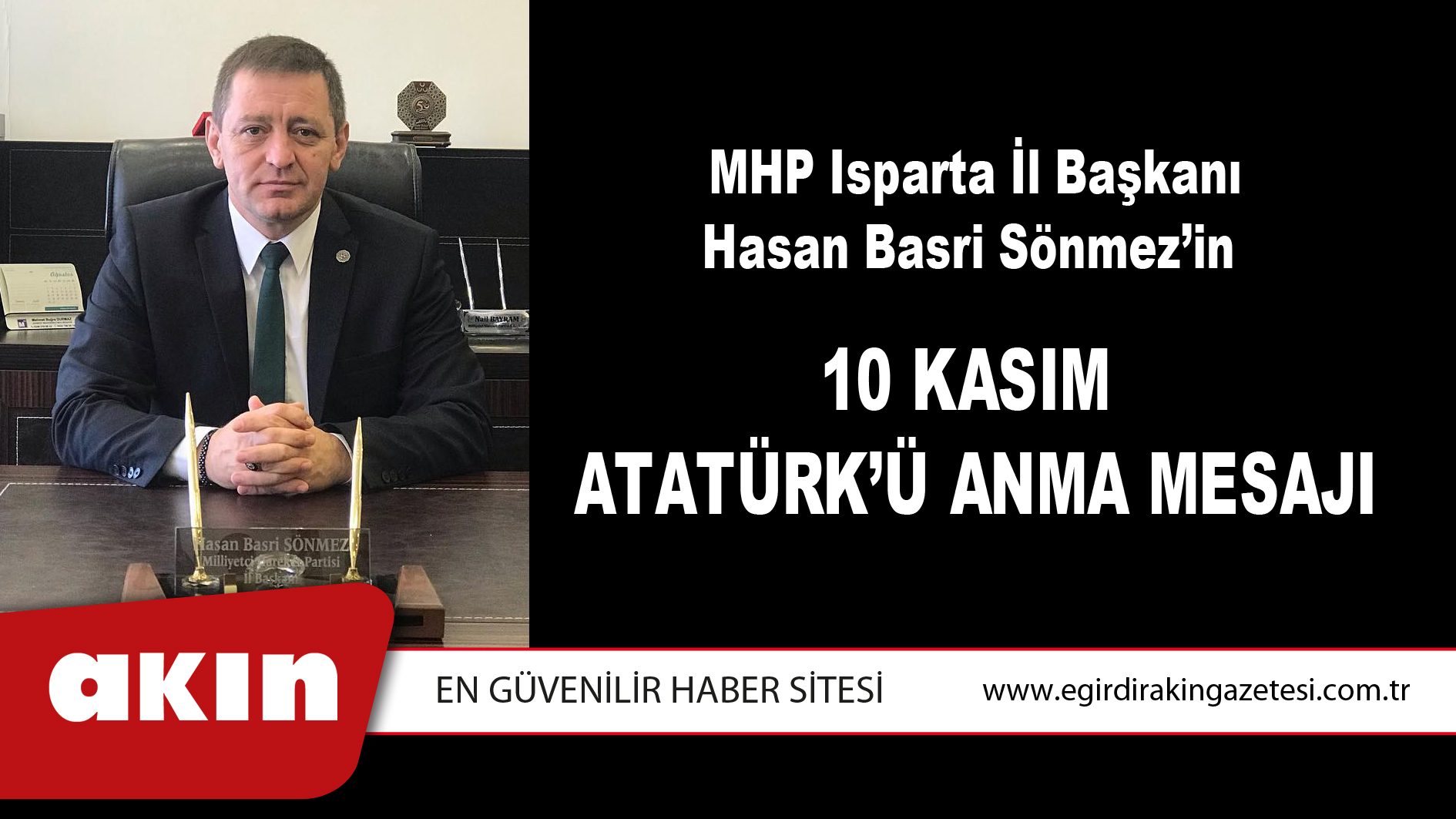 eğirdir haber,akın gazetesi,egirdir haberler,son dakika,MHP Isparta İl Başkanı Hasan Basri Sönmez’in  10 Kasım Atatürk’ü Anma Mesajı
