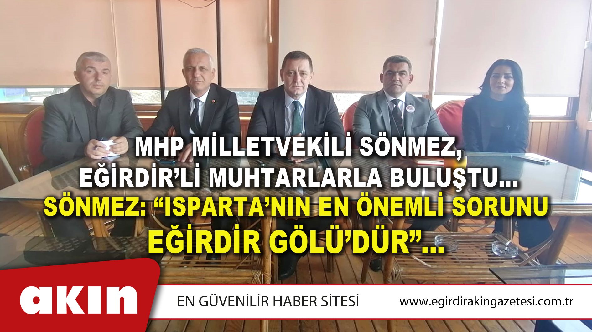 MHP MİLLETVEKİLİ SÖNMEZ, EĞİRDİR’Lİ MUHTARLARLA BULUŞTU…