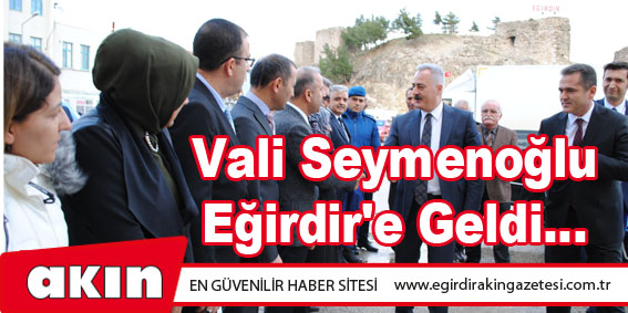 Vali Seymenoğlu Eğirdir'e Geldi...