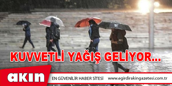 eğirdir haber,akın gazetesi,egirdir haberler,son dakika,Kuvvetli Yağış Geliyor…