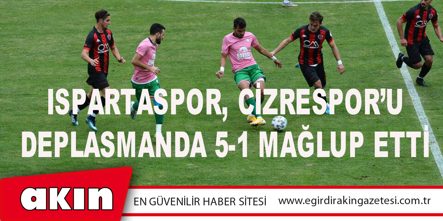 eğirdir haber,akın gazetesi,egirdir haberler,son dakika,Ispartaspor, Cizrespor’u Deplasmanda 5-1 Mağlup Etti