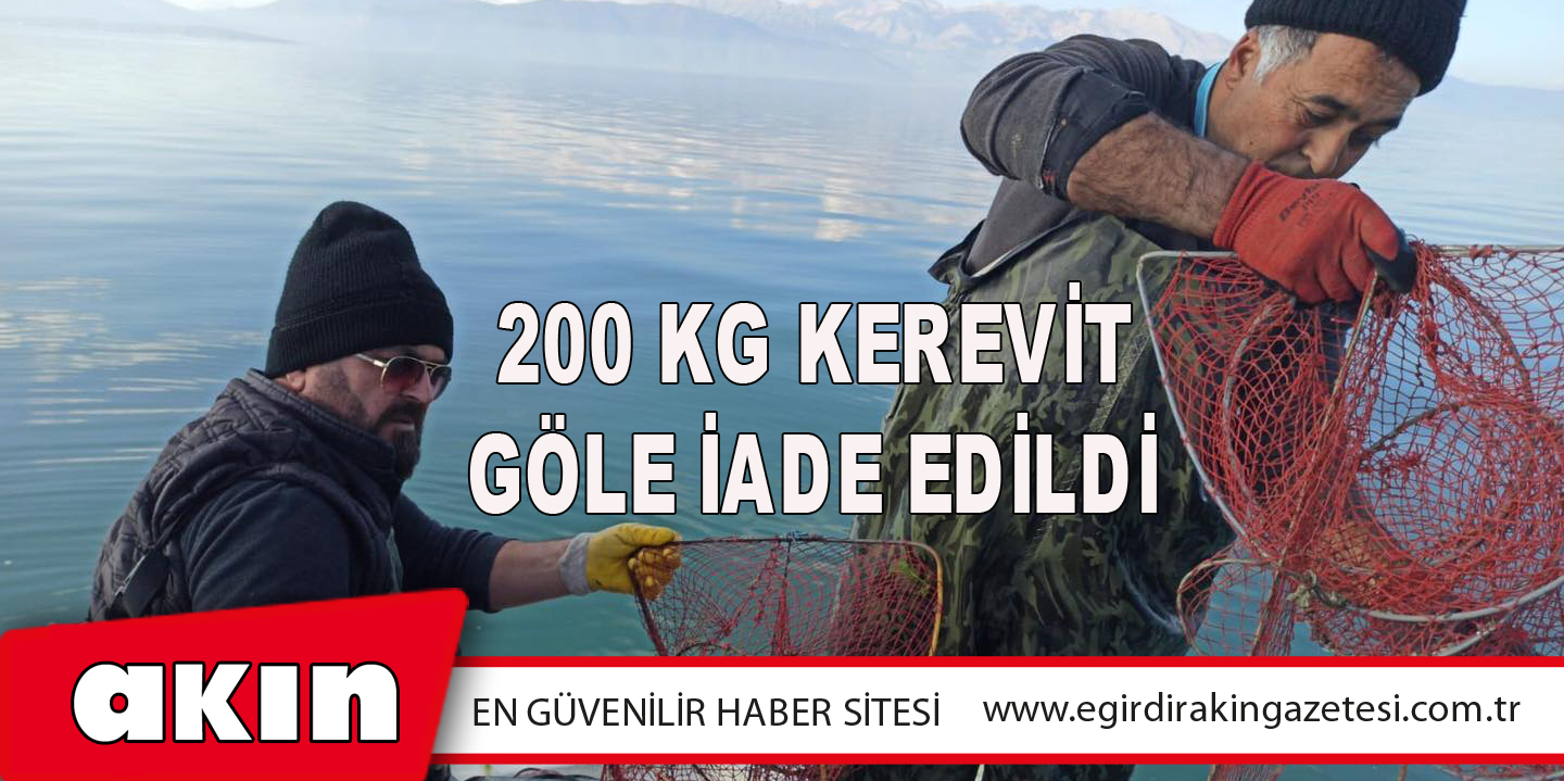 200 KG KEREVİT GÖLE İADE EDİLDİ