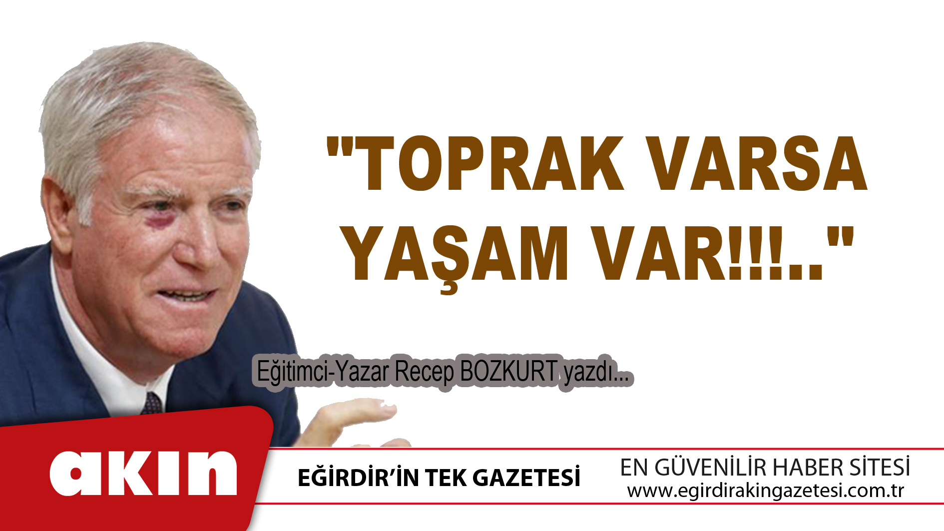 eğirdir haber,akın gazetesi,egirdir haberler,son dakika,Toprak Varsa Yaşam Var