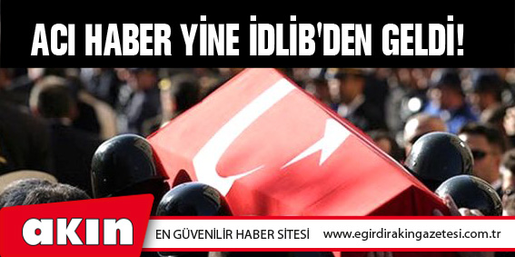 ACI HABER YİNE İDLİB'DEN GELDİ!	