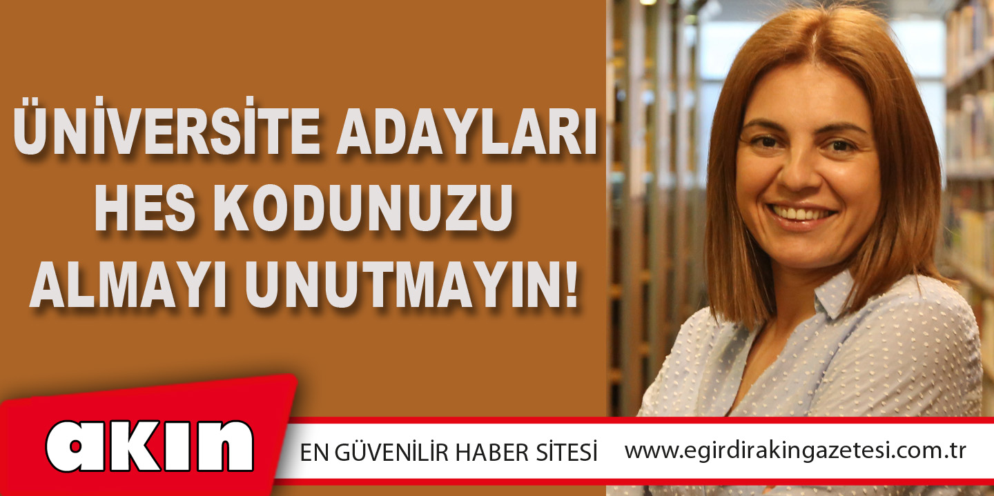 Üniversite Adayları, HES Kodunuzu Almayı Unutmayın!