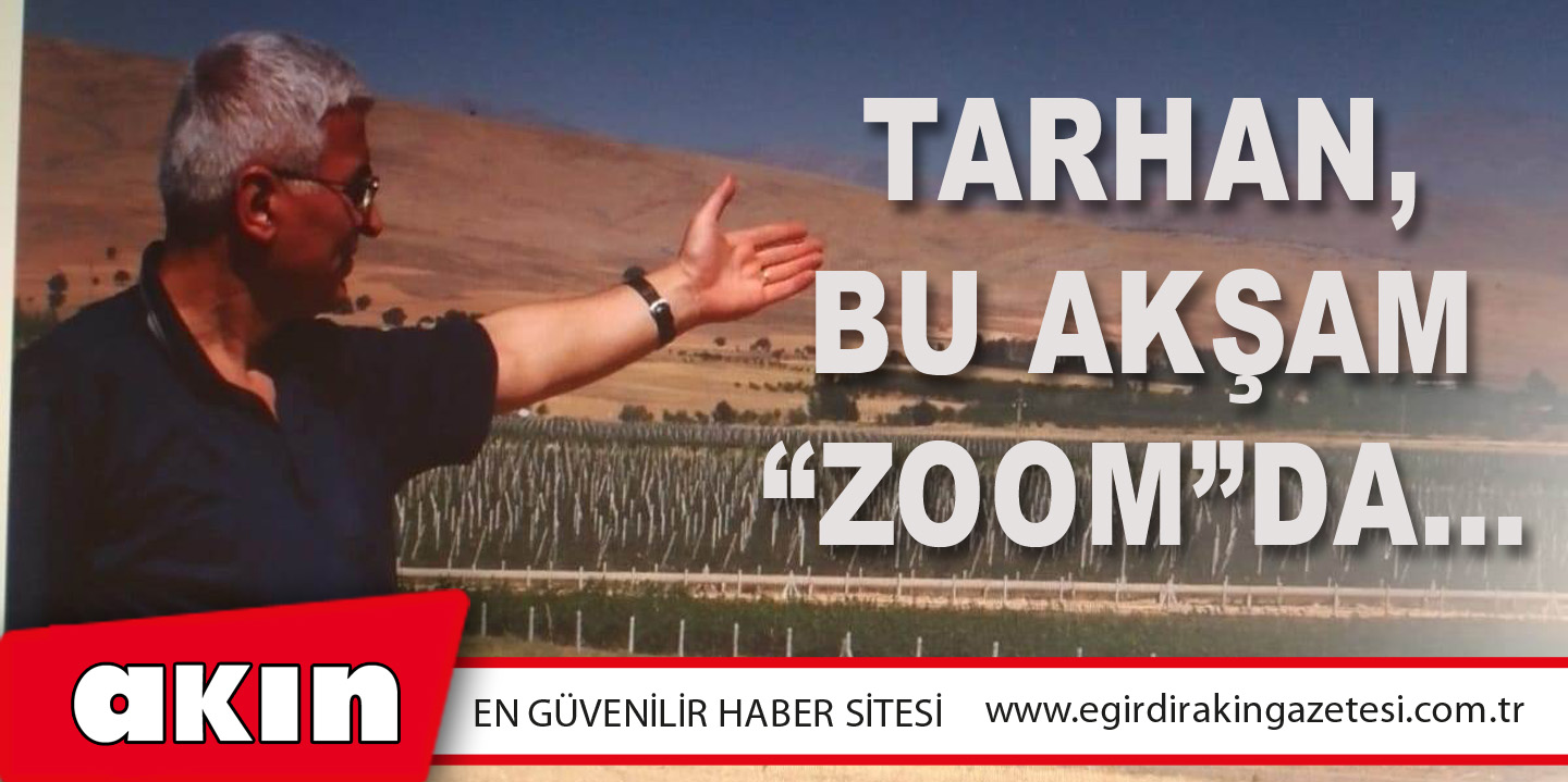 TARHAN, BU AKŞAM “ZOOM”DA...