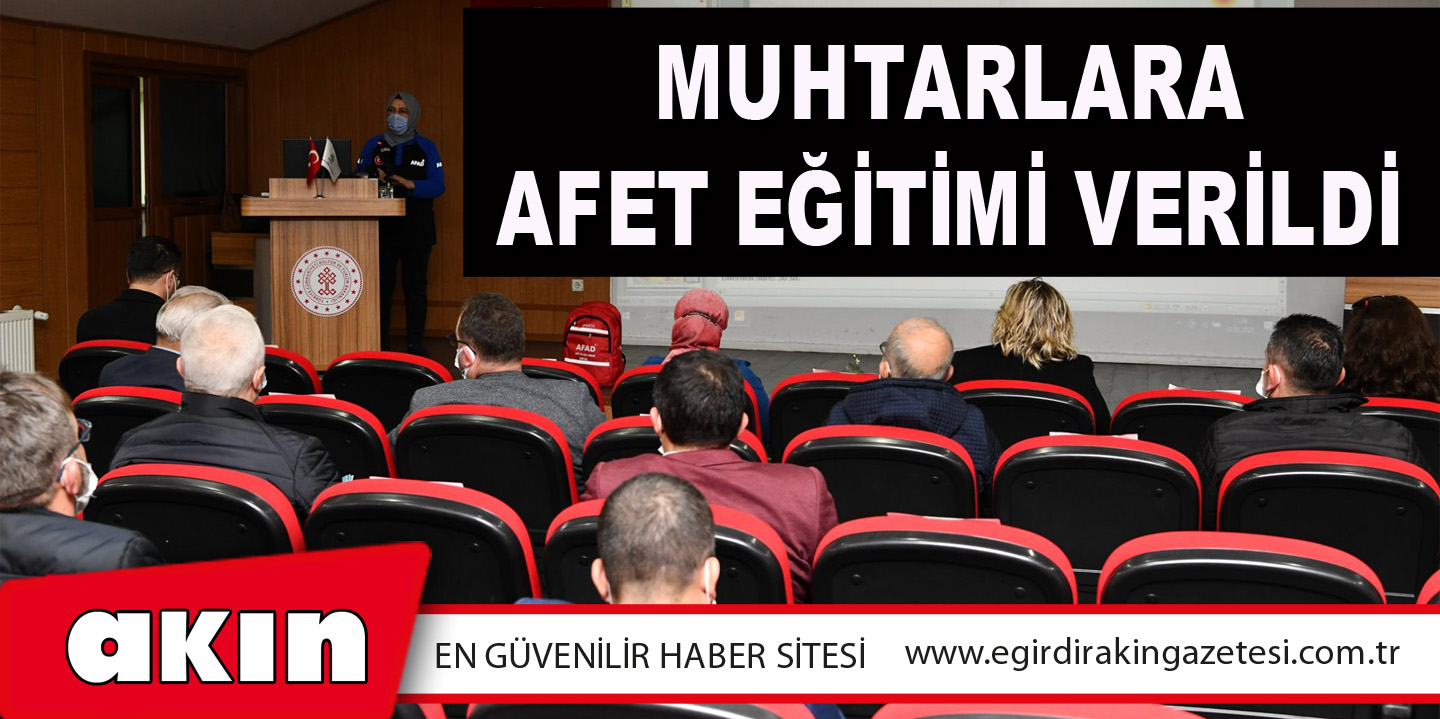 eğirdir haber,akın gazetesi,egirdir haberler,son dakika,Muhtarlara Afet Eğitimi Verildi