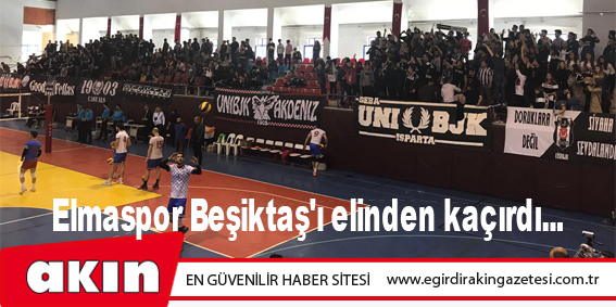 eğirdir haber,akın gazetesi,egirdir haberler,son dakika,Elmaspor Beşiktaş'ı elinden kaçırdı...