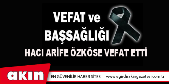 Hacı Arife Özköse Vefat Etti