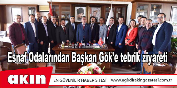 Esnaf Odalarından Başkan Gök'e tebrik ziyareti