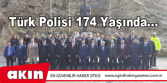 eğirdir haber,akın gazetesi,egirdir haberler,son dakika,Türk Polisi 174 Yaşında... 