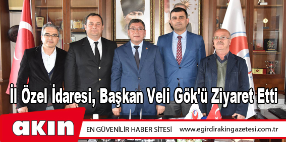 İl Özel İdaresi, Başkan Veli Gök'ü Ziyaret Etti