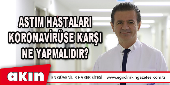 Astım Hastaları Koronavirüse Karşı Ne Yapmalıdır?