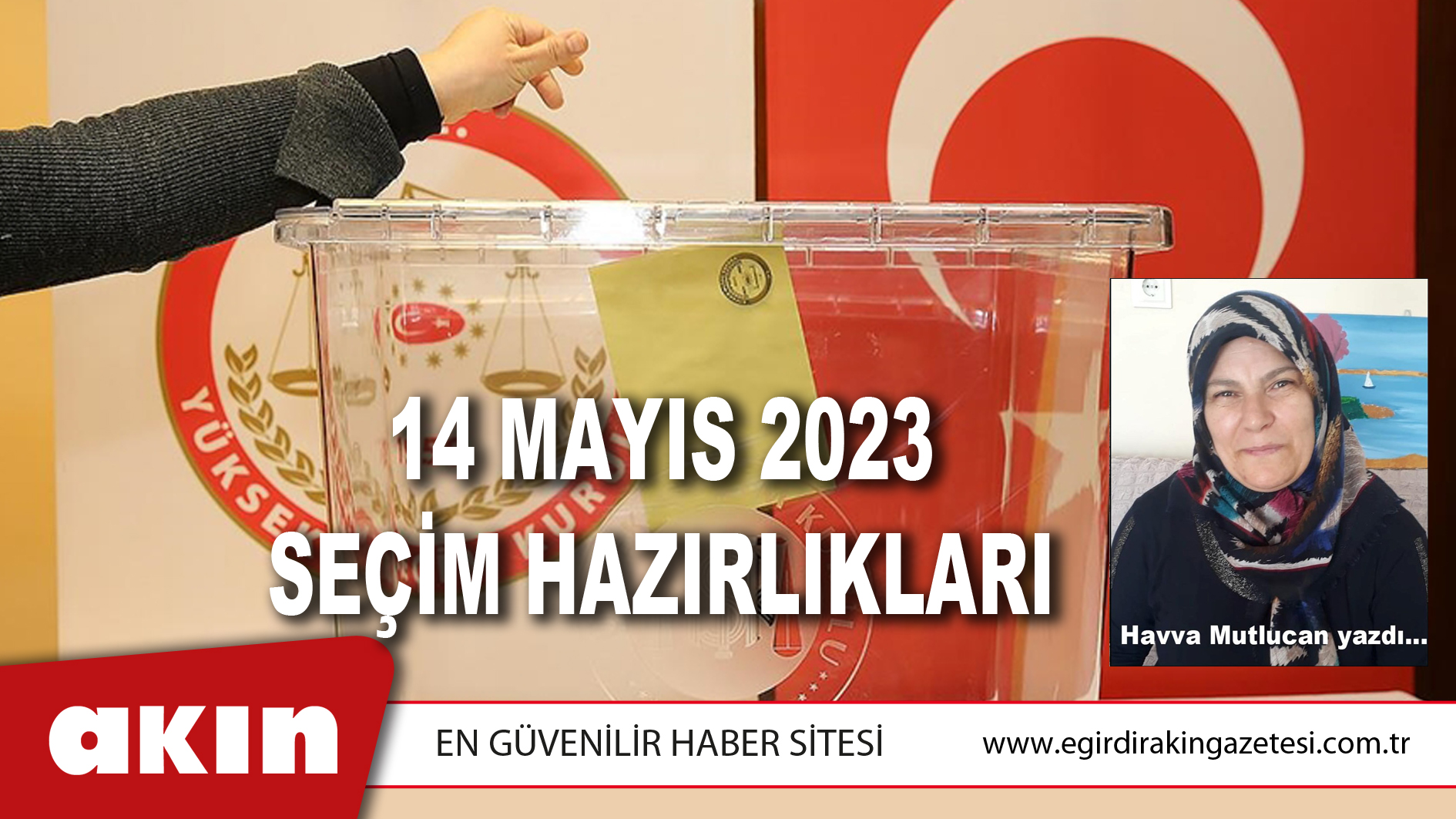 eğirdir haber,akın gazetesi,egirdir haberler,son dakika,14 MAYIS 2023 SEÇİM HAZIRLIKLARI