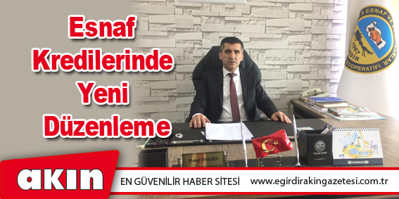 eğirdir haber,akın gazetesi,egirdir haberler,son dakika,Esnaf Kredilerinde Yeni Düzenleme