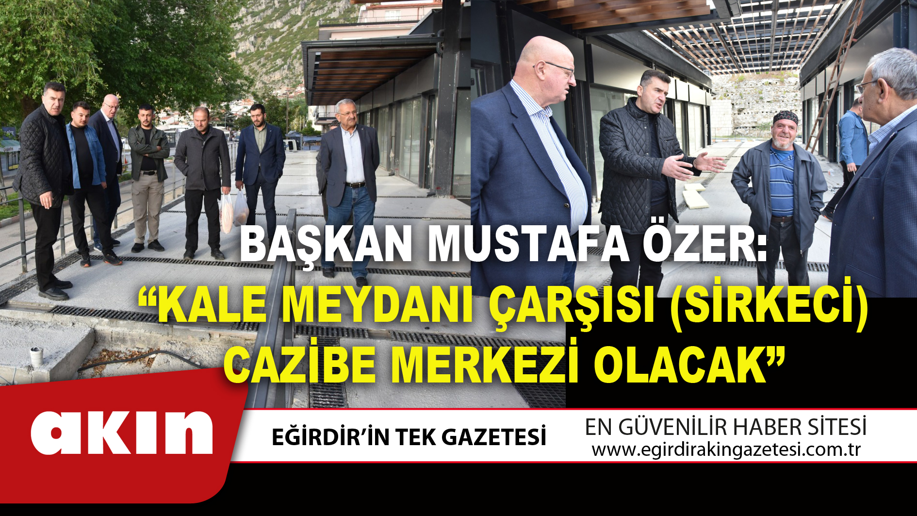 Başkan Mustafa Özer: “Kale Meydanı Çarşısı (Sirkeci) Cazibe Merkezi Olacak”
