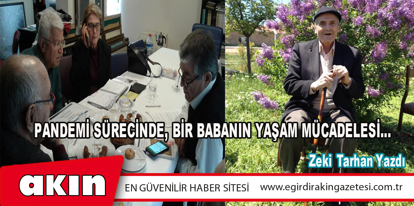 PANDEMİ SÜRECİNDE, BİR BABANIN YAŞAM MÜCADELESİ…