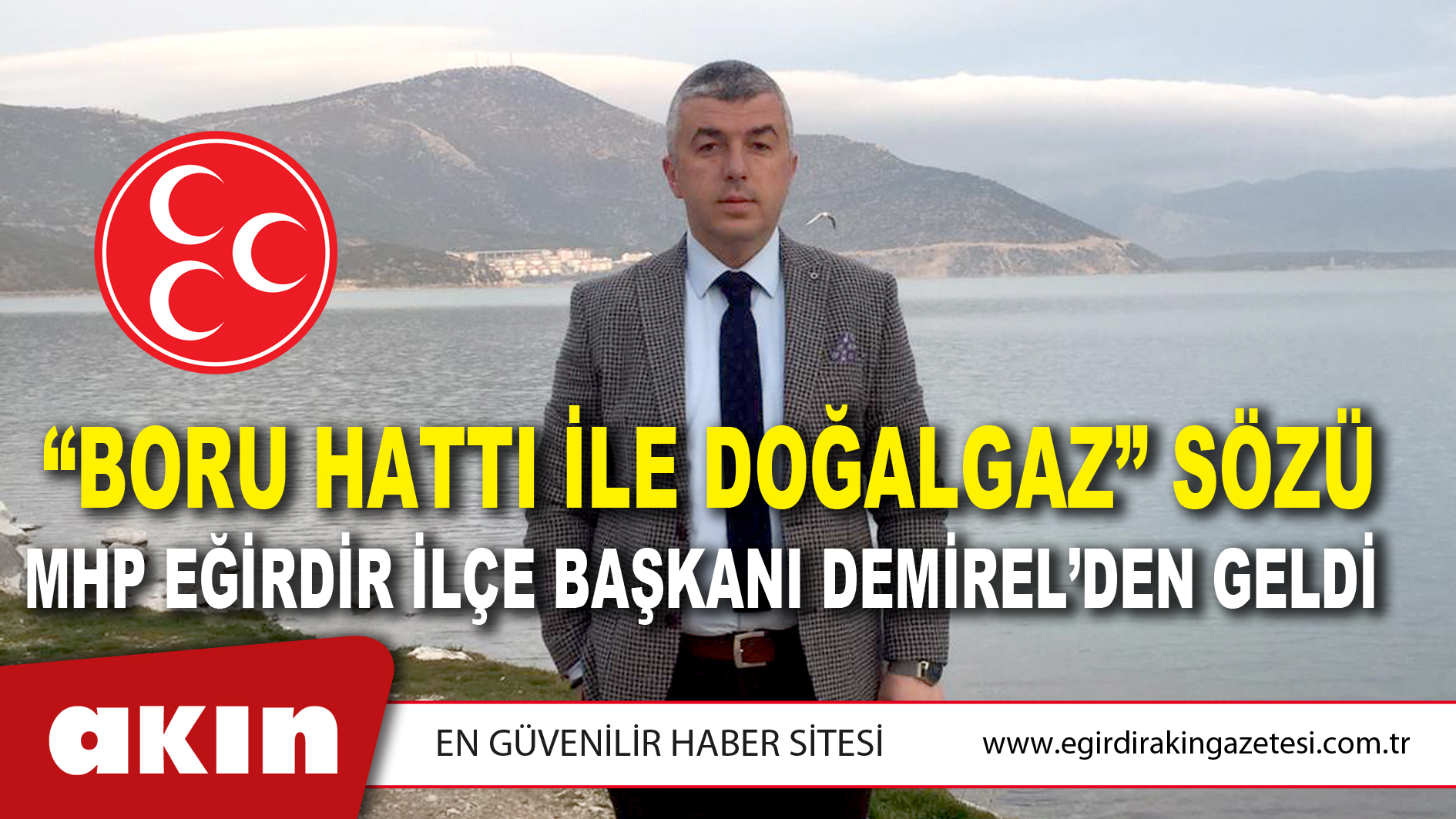 “BORU HATTI İLE DOĞALGAZ” SÖZÜ MHP EĞİRDİR İLÇE BAŞKANI DEMİREL’DEN GELDİ
