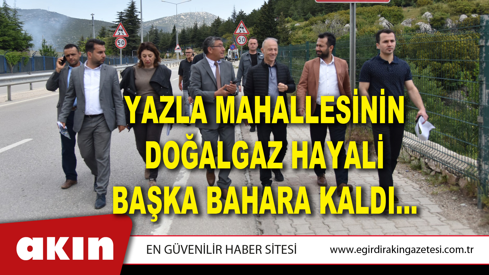 YAZLA MAHALLESİNİN DOĞALGAZ HAYALİ BAŞKA BAHARA KALDI…