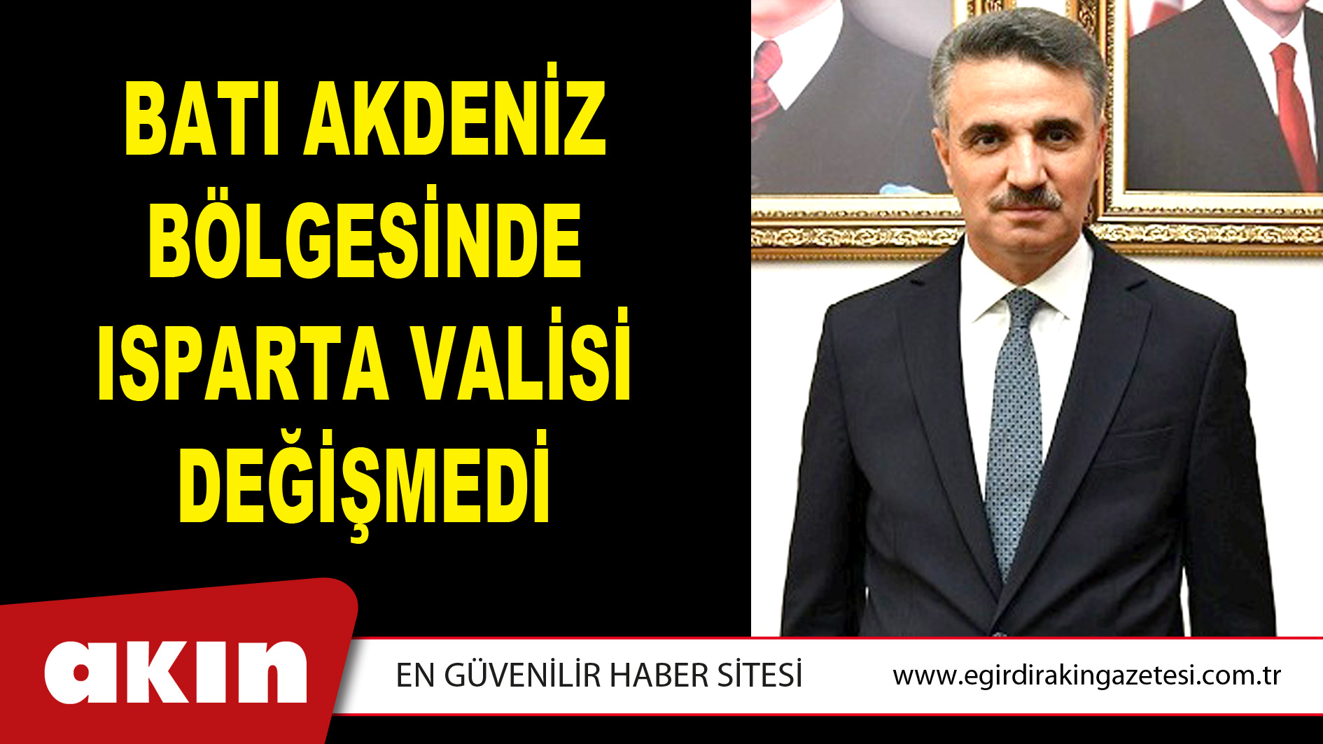 BATI AKDENİZ BÖLGESİNDE ISPARTA VALİSİ DEĞİŞMEDİ