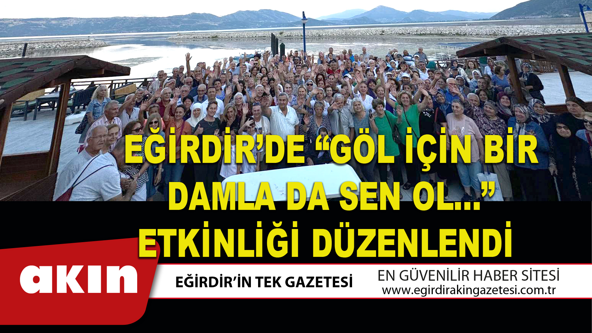 eğirdir haber,akın gazetesi,egirdir haberler,son dakika,EĞİRDİR’DE “GÖL İÇİN BİR DAMLA DA SEN OL…” ETKİNLİĞİ DÜZENLENDİ
