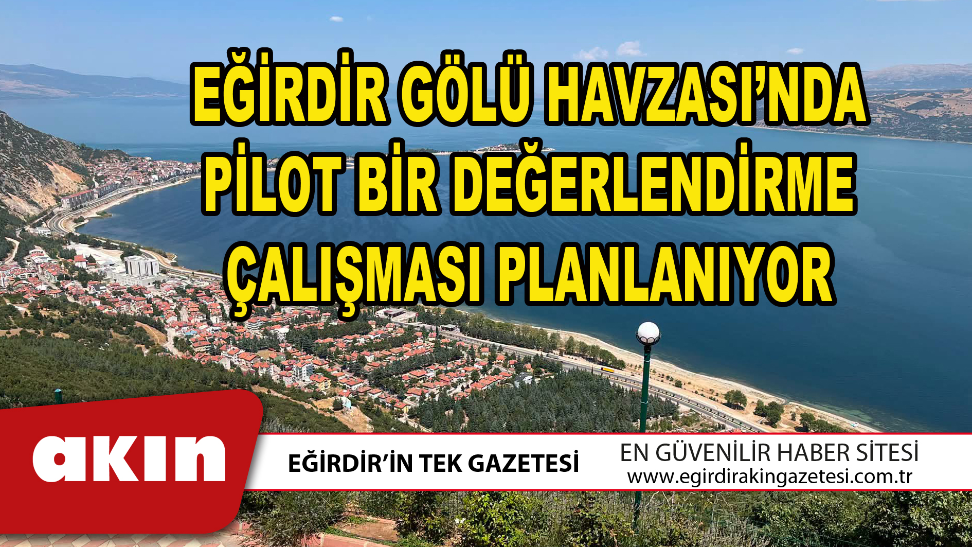 EĞİRDİR GÖLÜ HAVZASI’NDA PİLOT BİR DEĞERLENDİRME ÇALIŞMASI PLANLANIYOR