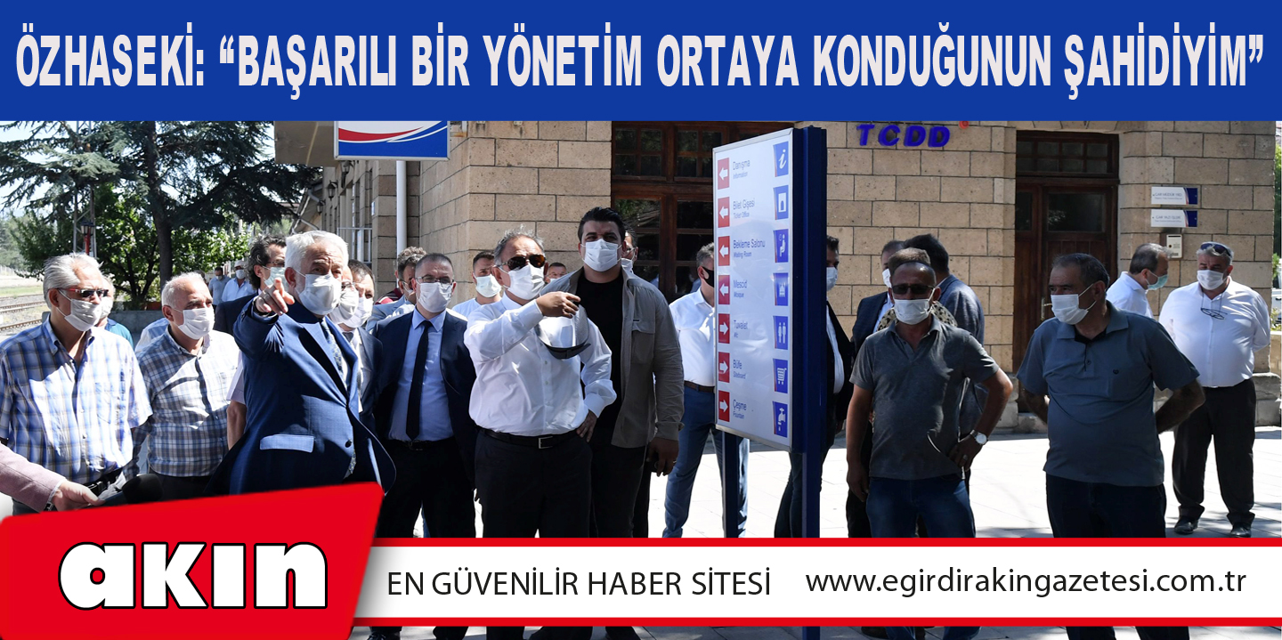 Özhaseki: “Başarılı Bir Yönetim Ortaya Konduğunun Şahidiyim”
