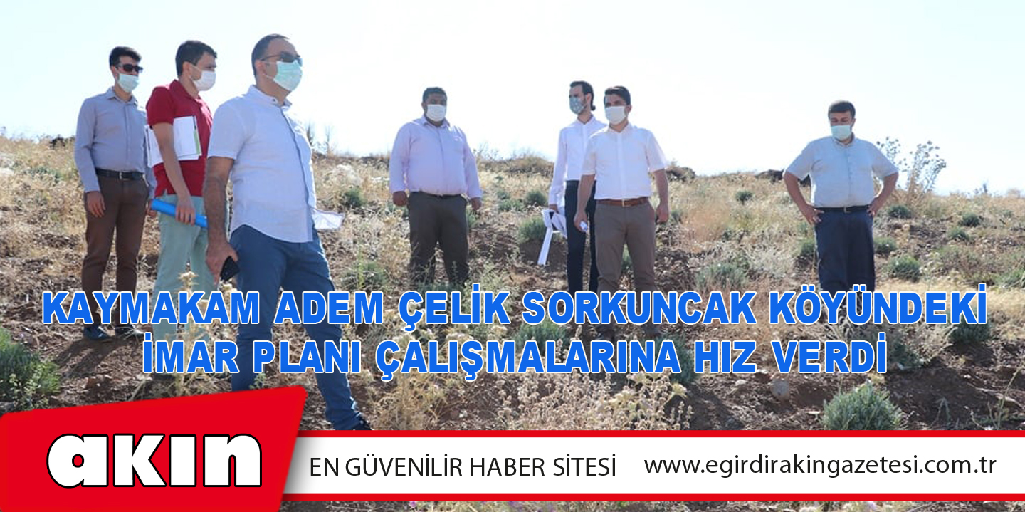 Kaymakam Adem Çelik Sorkuncak Köyündeki İmar Planı Çalışmalarına Hız Verdi