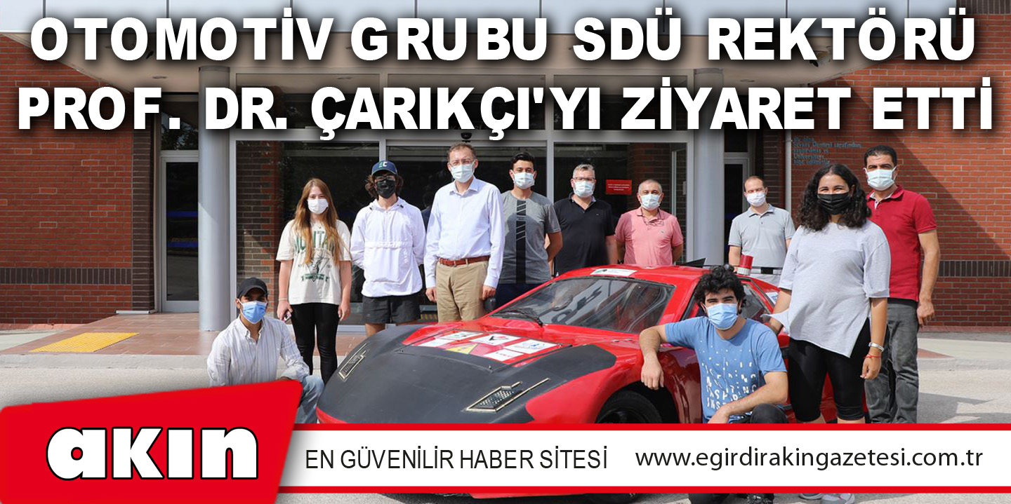 OTOMOTİV GRUBU SDÜ REKTÖRÜ PROF. DR. ÇARIKÇI'YI ZİYARET ETTİ