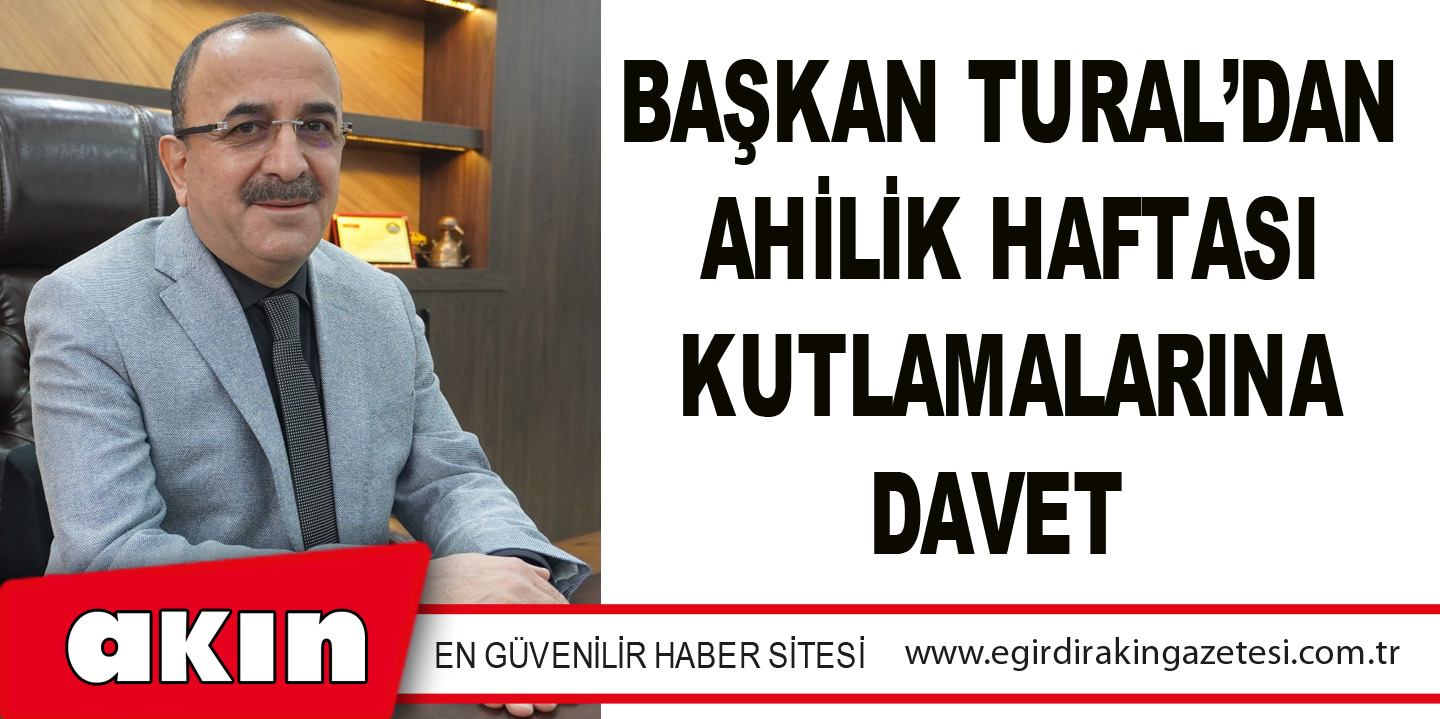 Başkan Tural’dan Ahilik Haftası Kutlamalarına Davet
