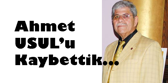 AHMET USUL'U KAYBETTİK...
