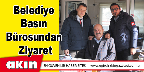 Belediye Basın Bürosundan Ziyaret