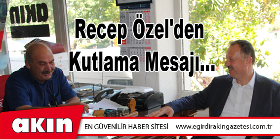 Recep Özel'den Kutlama Mesajı...