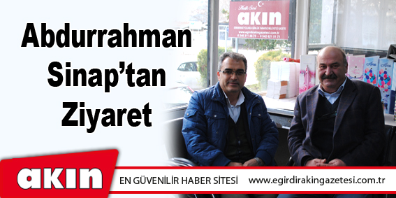 eğirdir haber,akın gazetesi,egirdir haberler,son dakika,Abdurrahman Sinap’tan Ziyaret