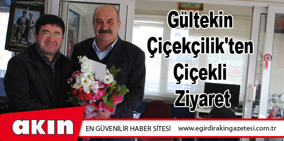 Gültekin  Çiçekçilik'ten  Çiçekli  Ziyaret