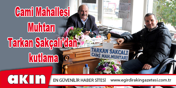 Cami Mahallesi Muhtarı  Tarkan Sakçalı'dan kutlama