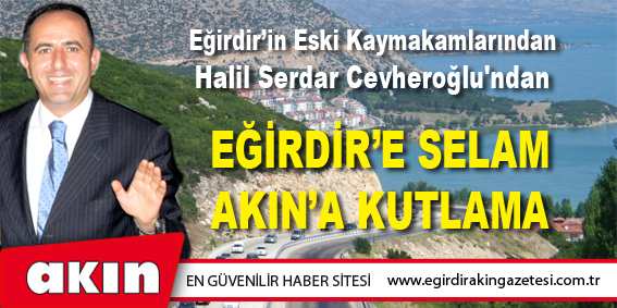 CEVHEROĞLU'NDAN EĞİRDİR'E SELAM, AKIN'A KUTLAMA