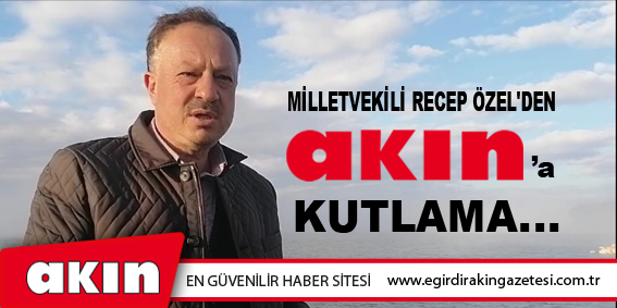 MİLLETVEKİLİ RECEP ÖZEL'DEN KUTLAMA