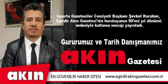 Gururumuz ve Tarih Danışmanımız Eğirdir Akın Gazetesi...