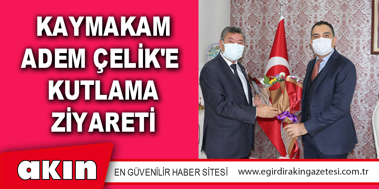 eğirdir haber,akın gazetesi,egirdir haberler,son dakika,Kaymakam Adem Çelik'e  Kutlama Ziyareti