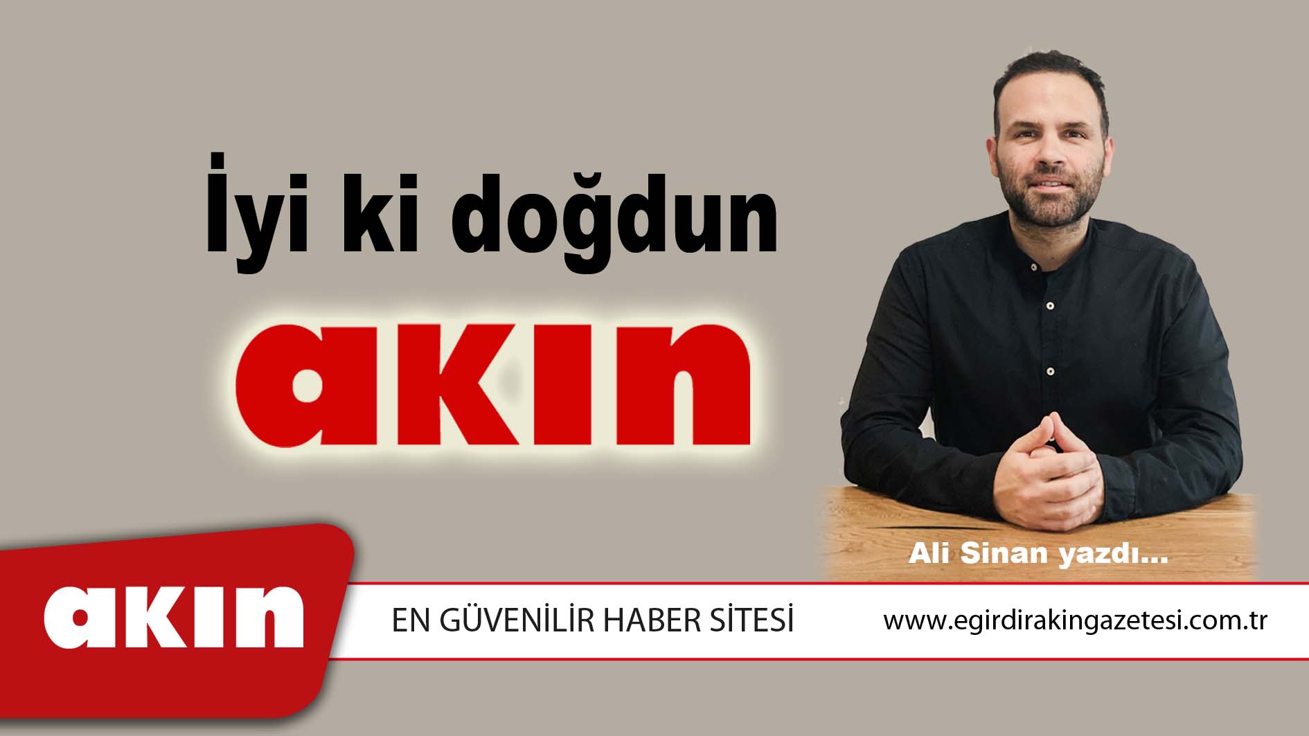 İyi ki doğdun AKIN!