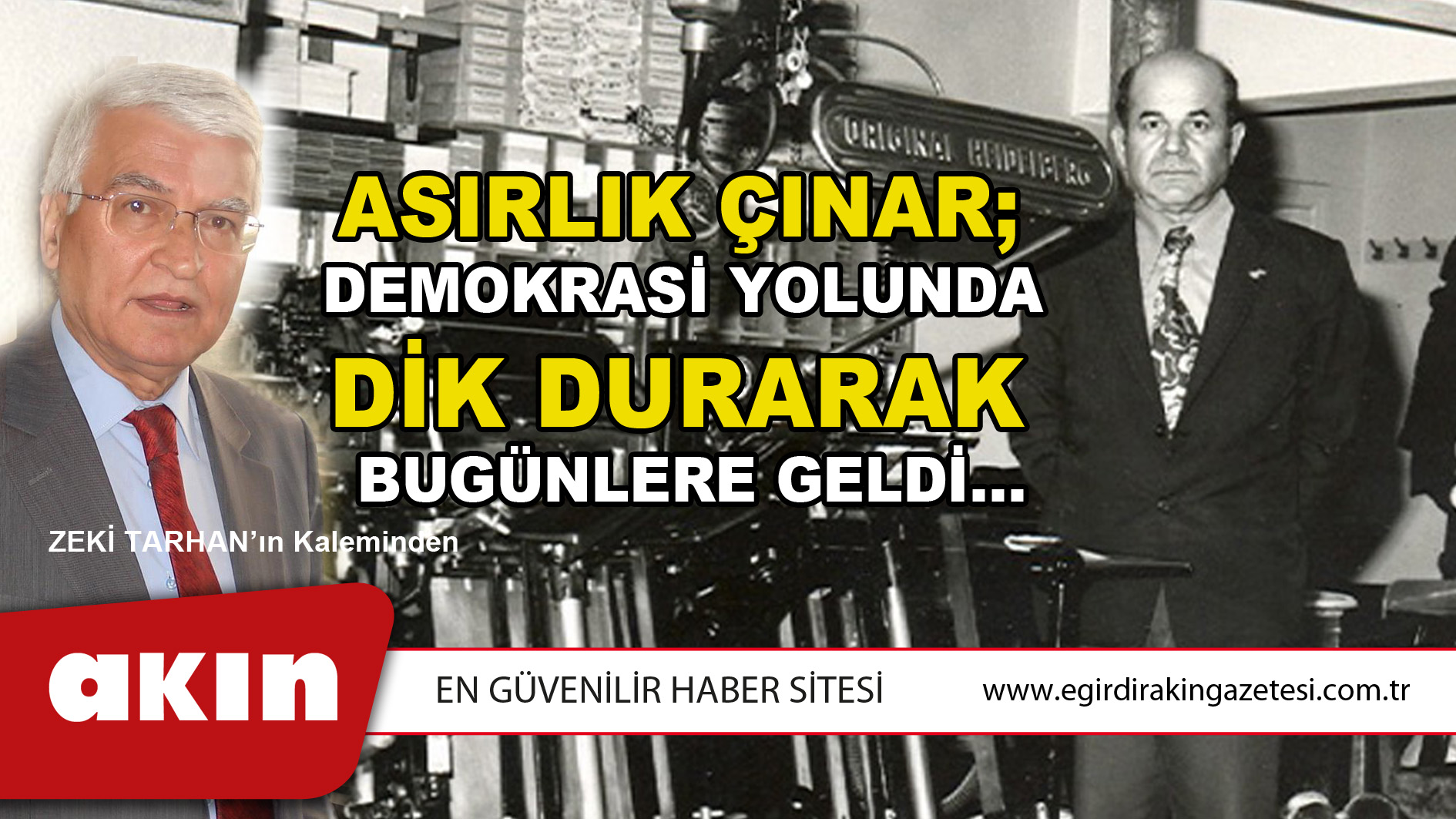 eğirdir haber,akın gazetesi,egirdir haberler,son dakika,Asırlık Çınar; Demokrasi Yolunda  Dik Durarak Bugünlere Geldi…