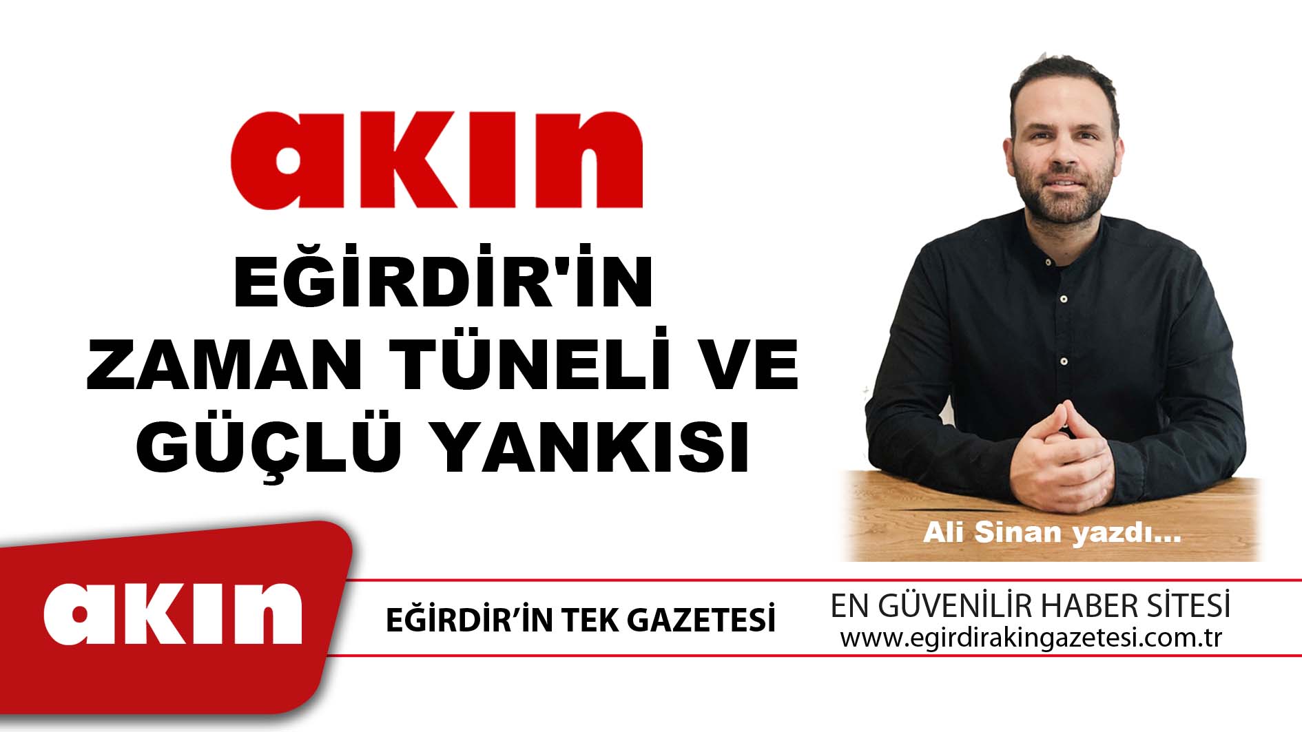 eğirdir haber,akın gazetesi,egirdir haberler,son dakika,Eğirdir'in Zaman Tüneli Ve Güçlü Yankısı