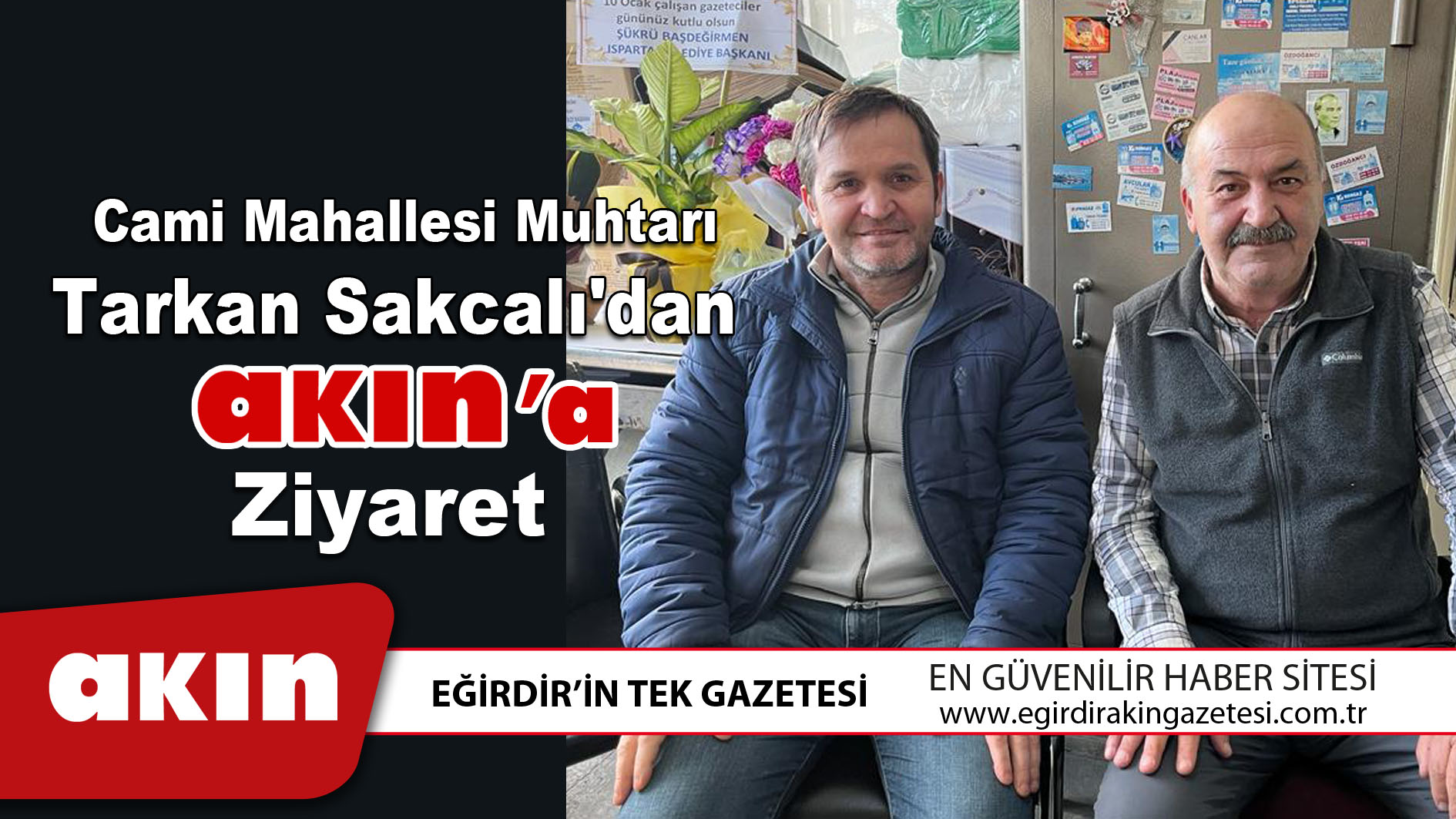 Cami Mahallesi Muhtarı Tarkan Sakçalı'dan Akın'a Ziyaret