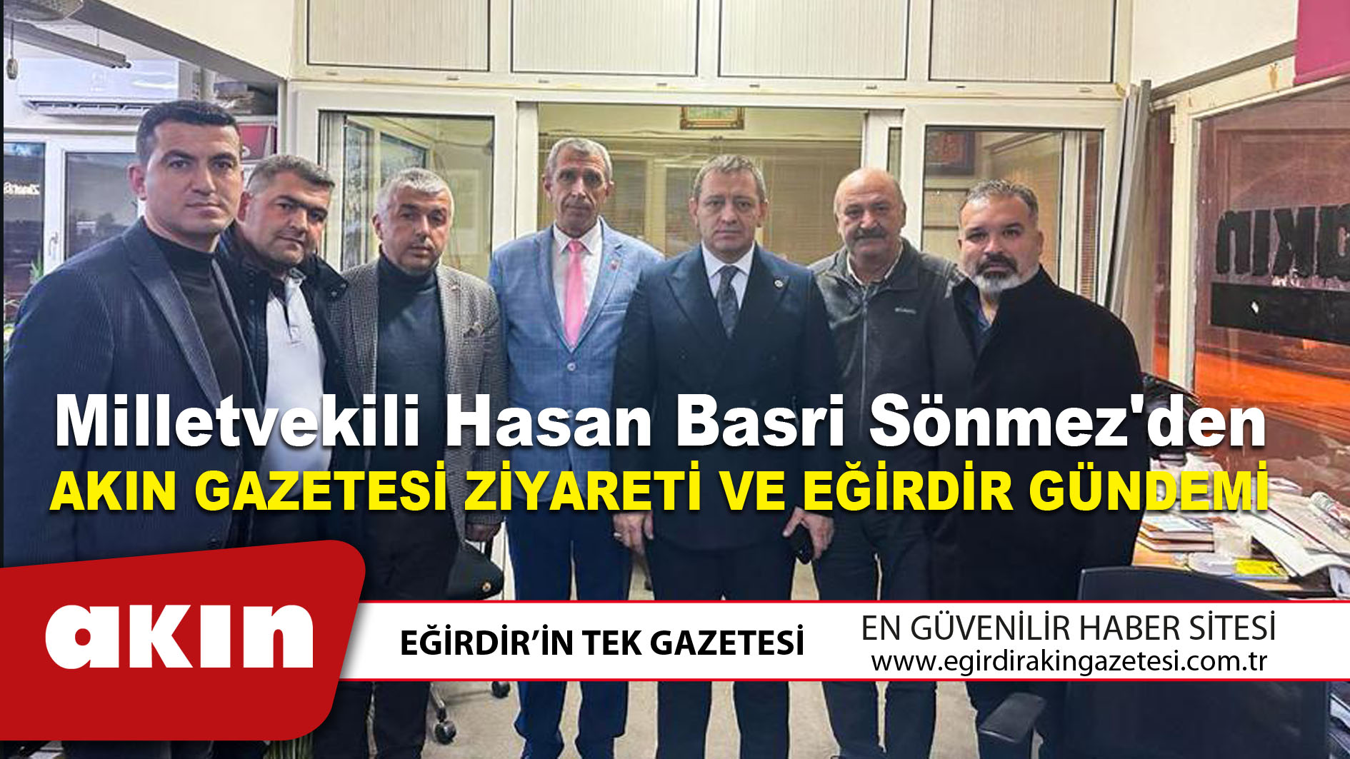 Milletvekili Hasan Basri Sönmez'den Akın Gazetesi Ziyareti Ve Eğirdir Gündemi