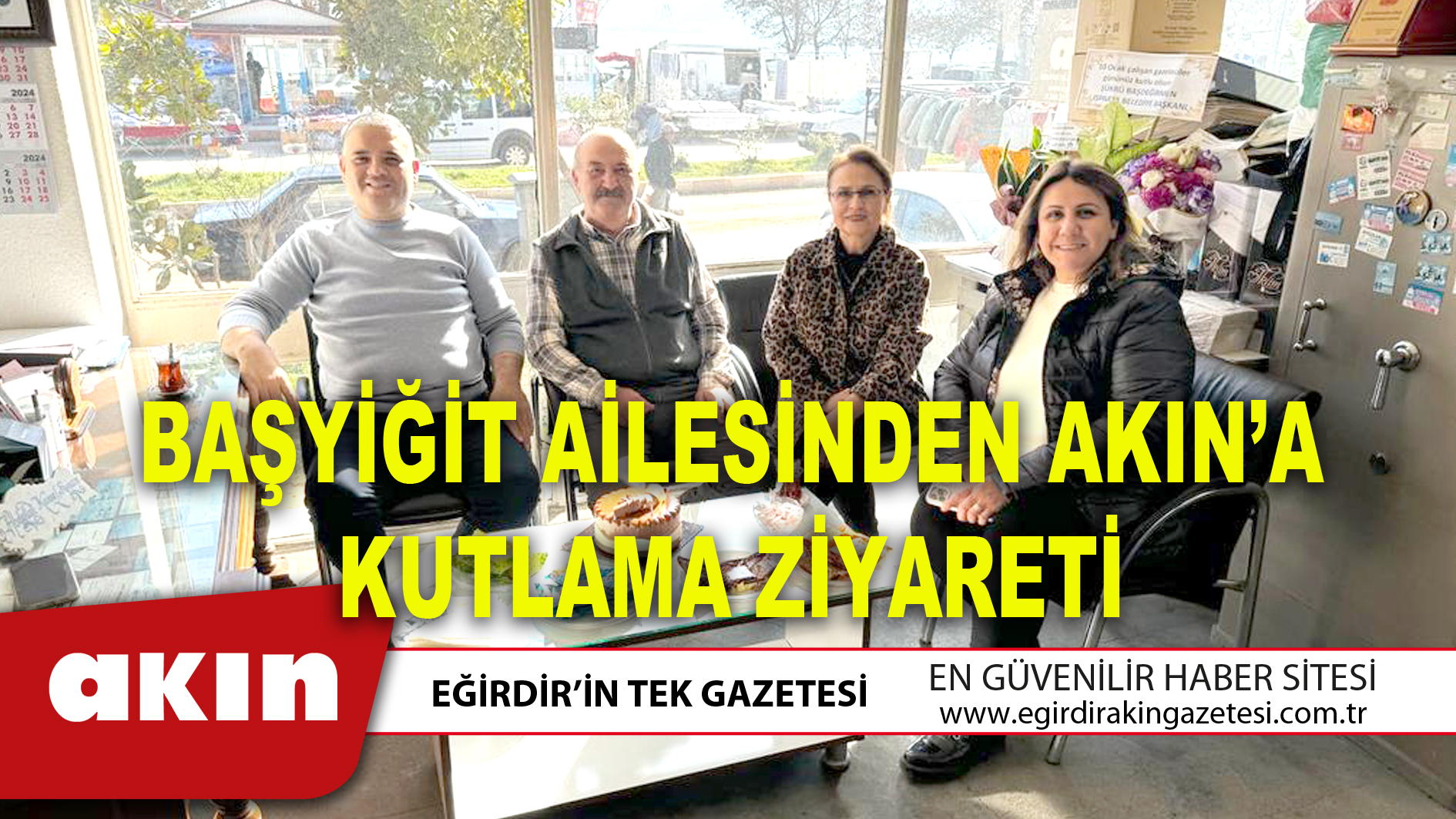 BAŞYİĞİT AİLESİNDEN AKIN’A KUTLAMA ZİYARETİ