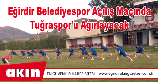 Eğirdir Belediyespor Açılış Maçında Tuğraspor'u Ağırlayacak 