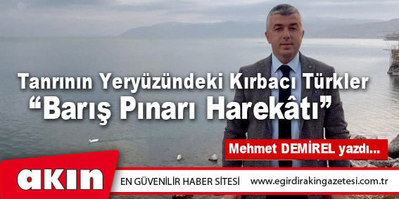 eğirdir haber,akın gazetesi,egirdir haberler,son dakika,Tanrının Yeryüzündeki Kırbacı Türkler “ Barış Pınarı Harekâtı”