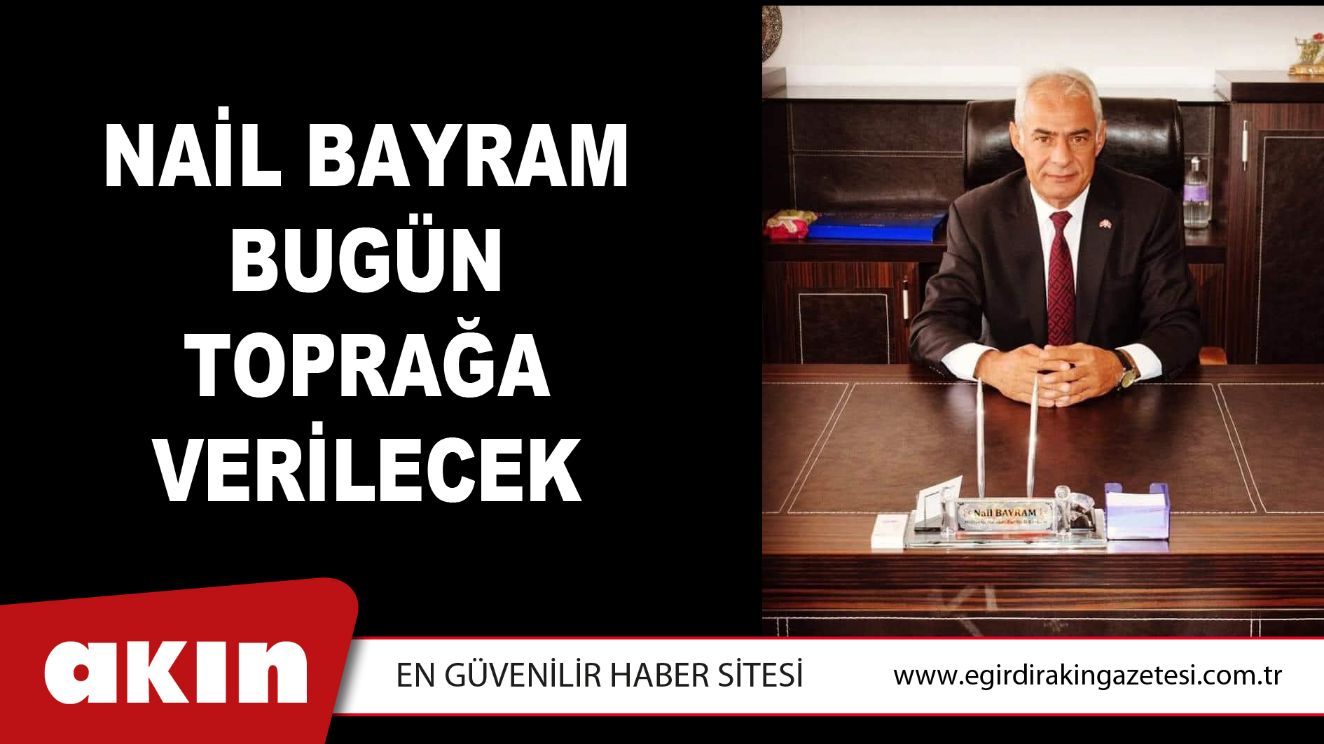 Nail Bayram Bugün Toprağa Verilecek