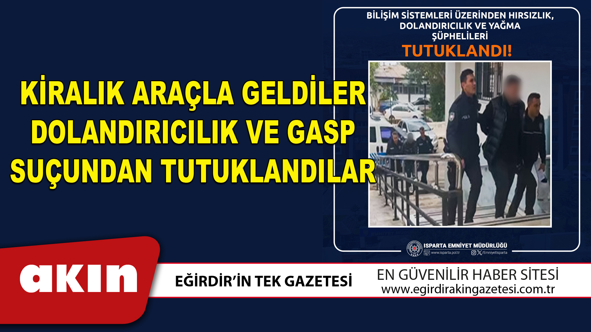 KİRALIK ARAÇLA GELDİLER DOLANDIRICILIK VE GASP SUÇUNDAN TUTUKLANDILAR